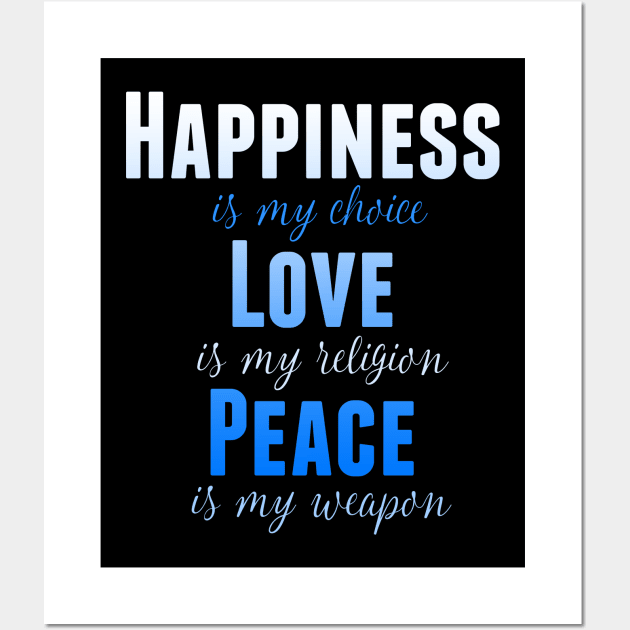 Happiness is my Choice Love is My Religion Peace Is My Weapon Wall Art by nikkidawn74